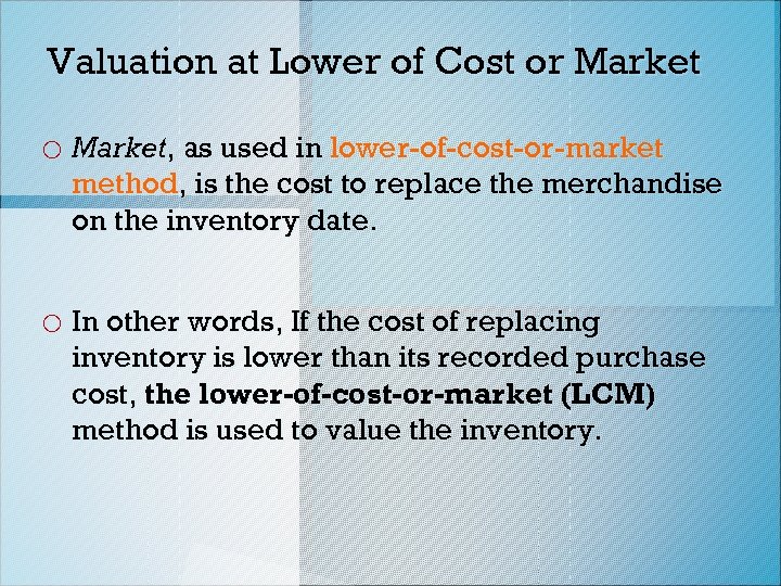 Valuation at Lower of Cost or Market o Market, as used in lower-of-cost-or-market method,