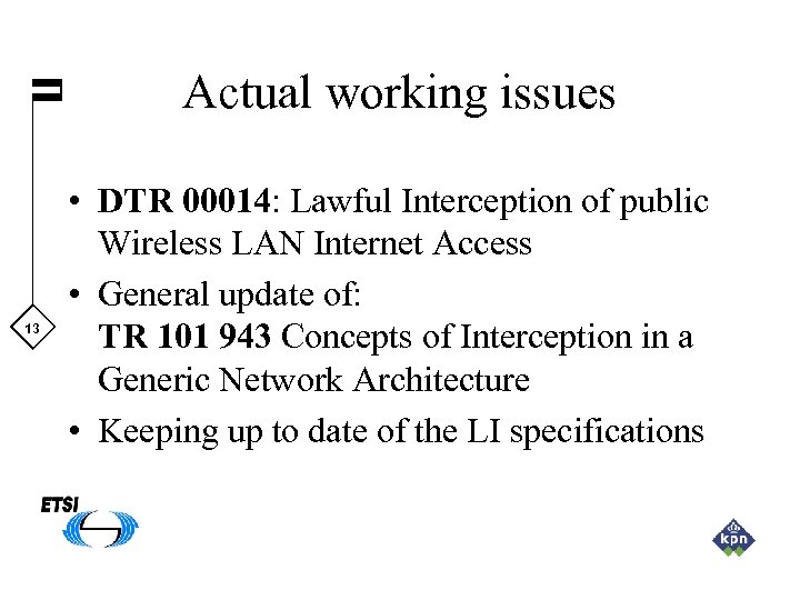 Actual working issues 13 • DTR 00014: Lawful Interception of public Wireless LAN Internet