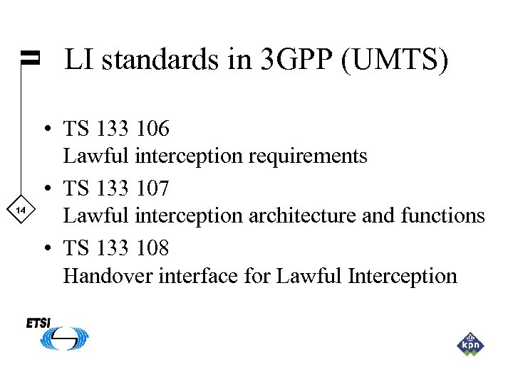 LI standards in 3 GPP (UMTS) 14 • TS 133 106 Lawful interception requirements