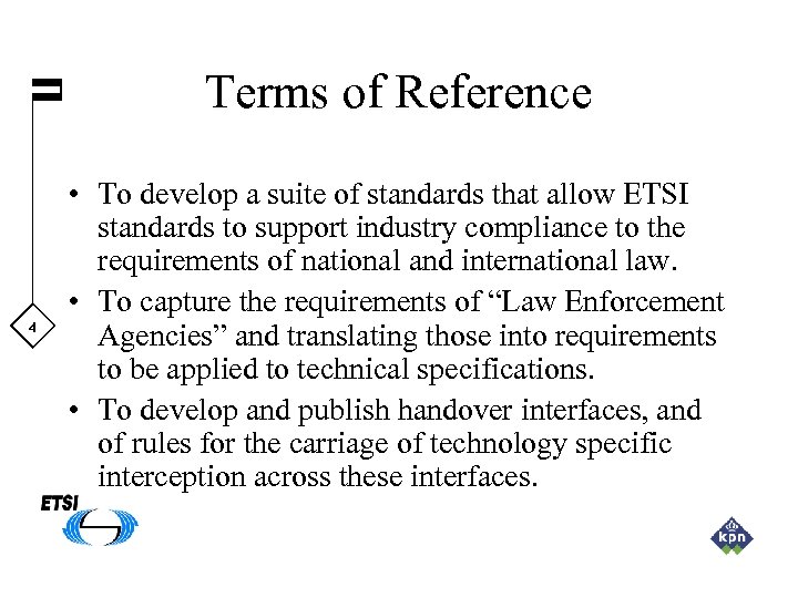 Terms of Reference 4 • To develop a suite of standards that allow ETSI