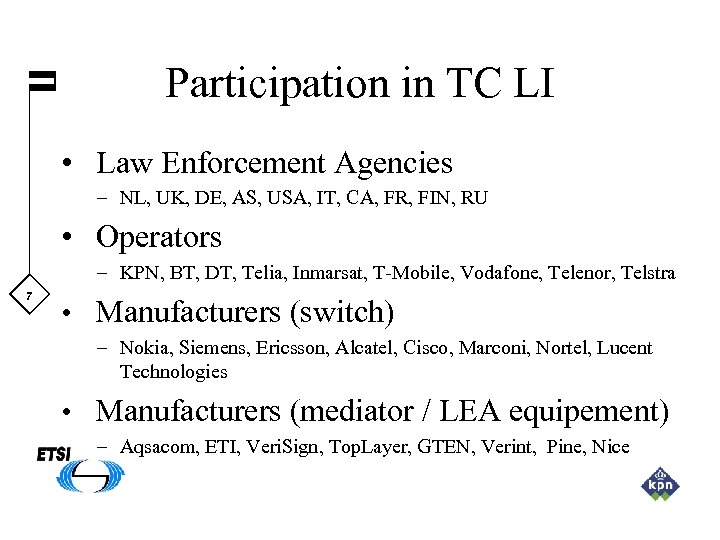 Participation in TC LI • Law Enforcement Agencies – NL, UK, DE, AS, USA,
