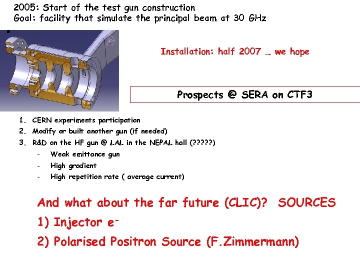 2005: Start of the test gun construction Goal: facility that simulate the principal beam