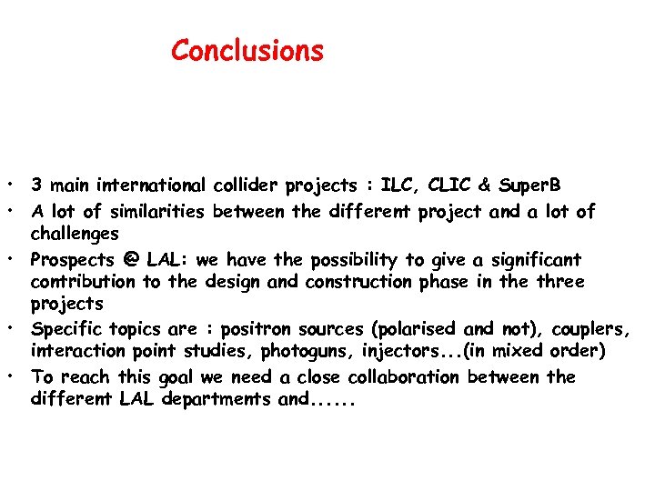 Conclusions • 3 main international collider projects : ILC, CLIC & Super. B •