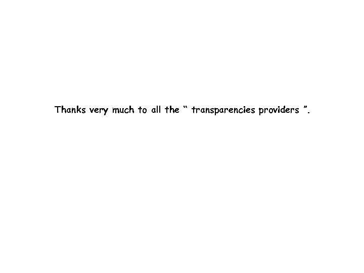 Thanks very much to all the “ transparencies providers ”. 