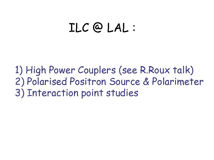 ILC @ LAL : 1) High Power Couplers (see R. Roux talk) 2) Polarised