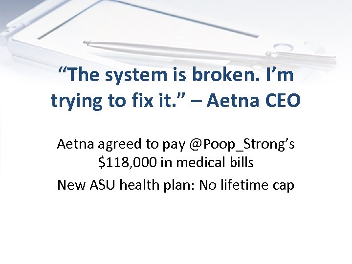 “The system is broken. I’m trying to fix it. ” – Aetna CEO Aetna