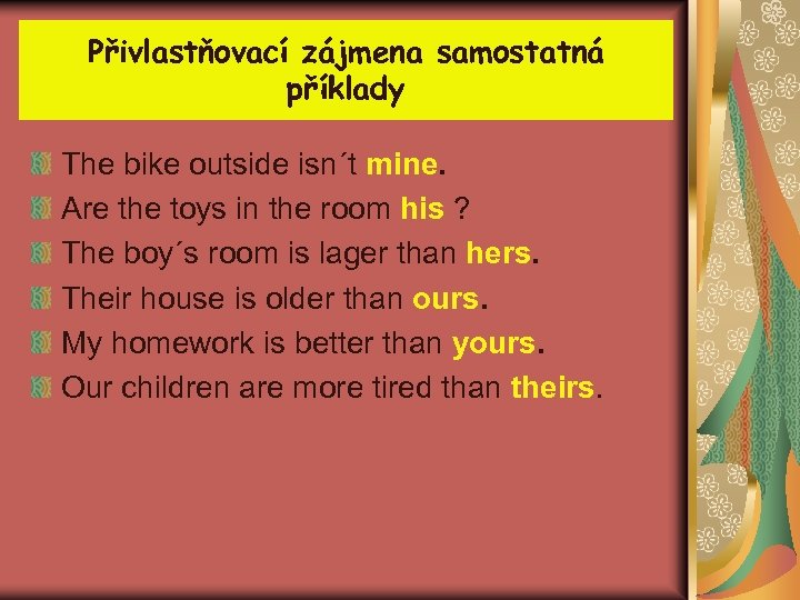 Přivlastňovací zájmena samostatná příklady The bike outside isn´t mine. Are the toys in the