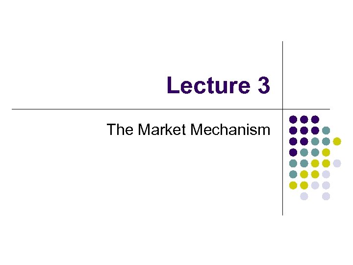 Lecture 3 The Market Mechanism 