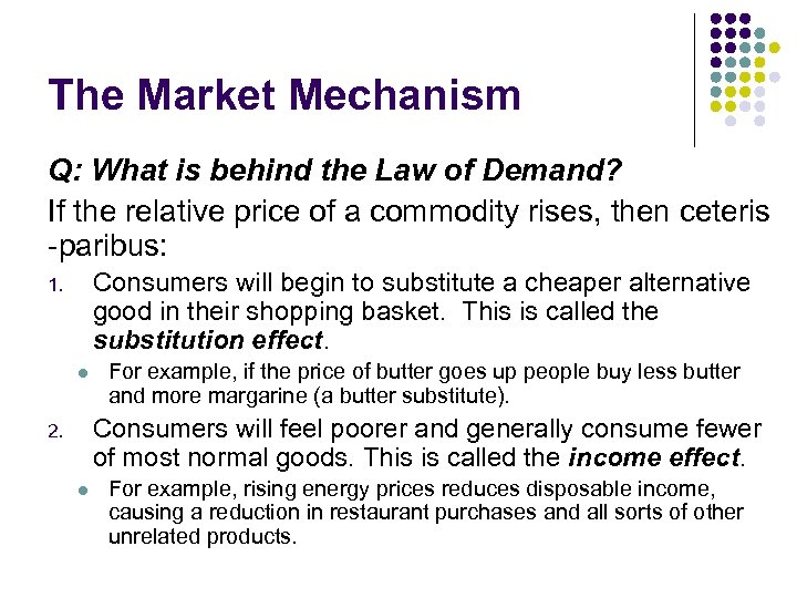 The Market Mechanism Q: What is behind the Law of Demand? If the relative