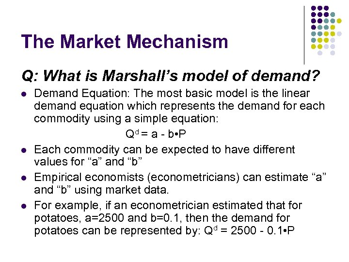 The Market Mechanism Q: What is Marshall’s model of demand? l l Demand Equation: