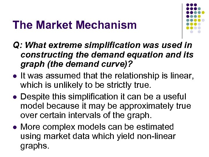 The Market Mechanism Q: What extreme simplification was used in constructing the demand equation