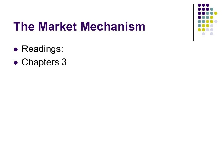 The Market Mechanism l l Readings: Chapters 3 