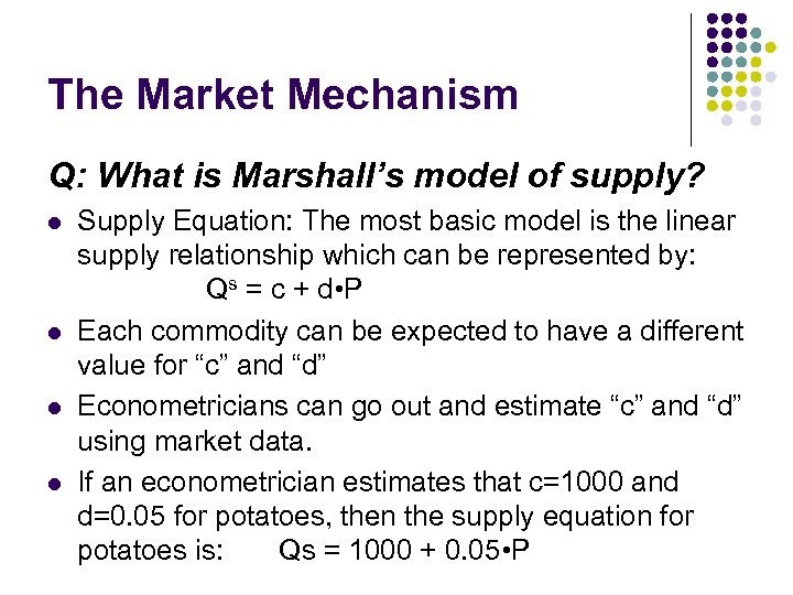 The Market Mechanism Q: What is Marshall’s model of supply? l l Supply Equation: