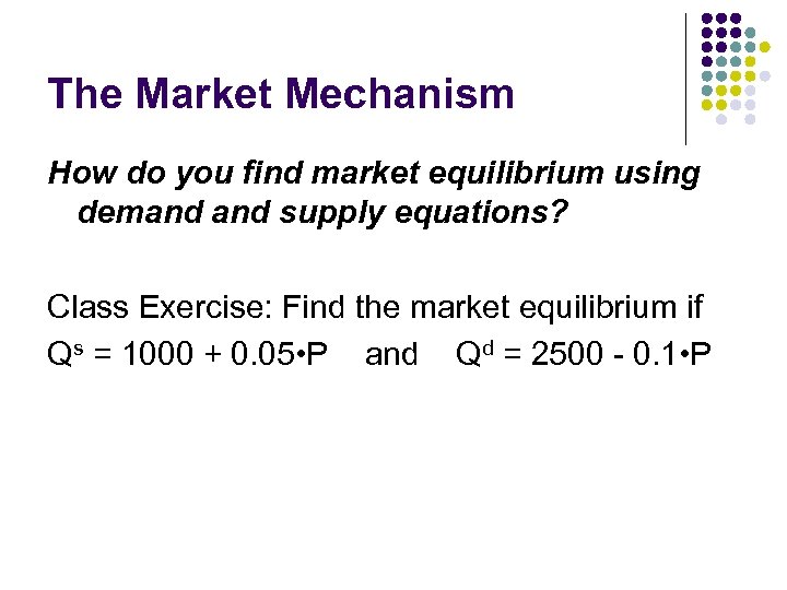 The Market Mechanism How do you find market equilibrium using demand supply equations? Class