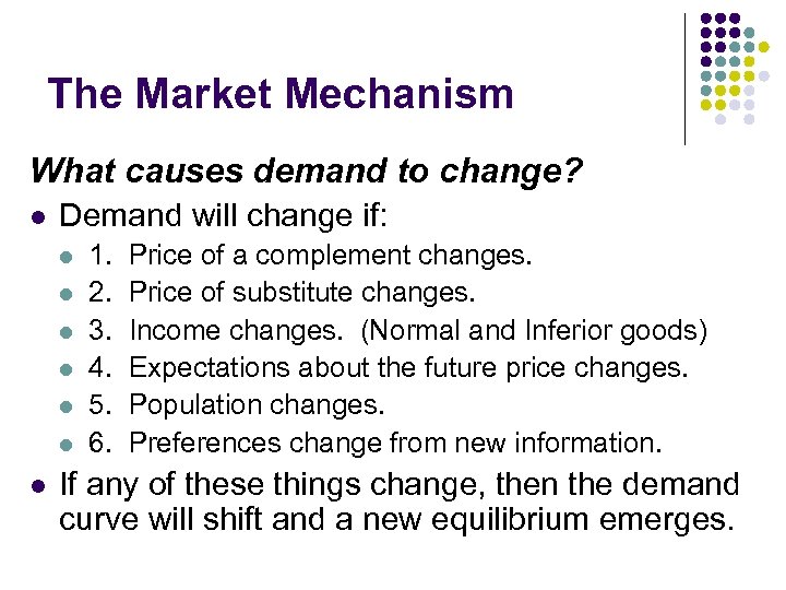 The Market Mechanism What causes demand to change? l Demand will change if: l