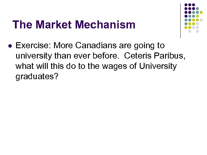 The Market Mechanism l Exercise: More Canadians are going to university than ever before.