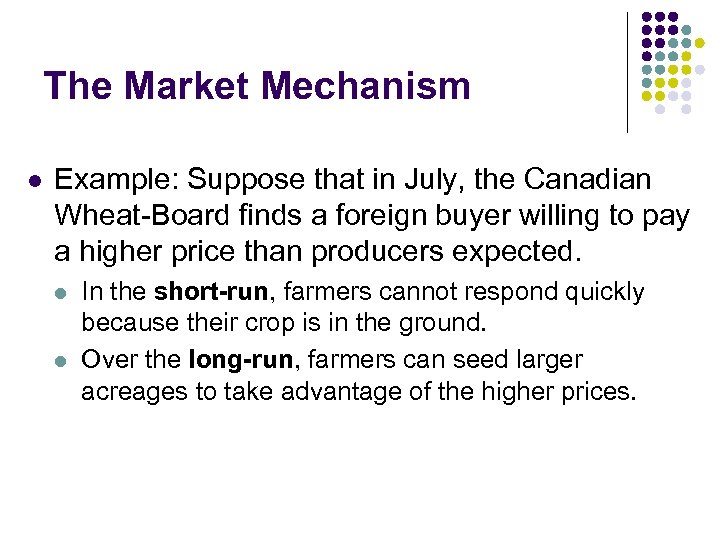 The Market Mechanism l Example: Suppose that in July, the Canadian Wheat-Board finds a