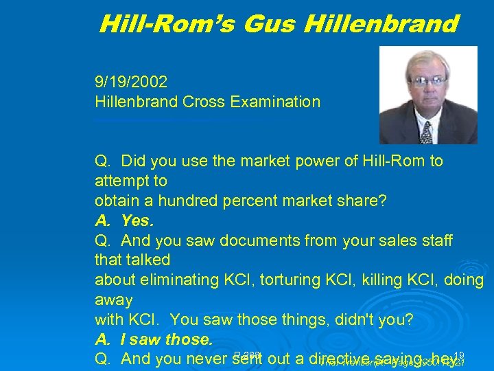 Hill-Rom’s Gus Hillenbrand 9/19/2002 Hillenbrand Cross Examination Q. Did you use the market power