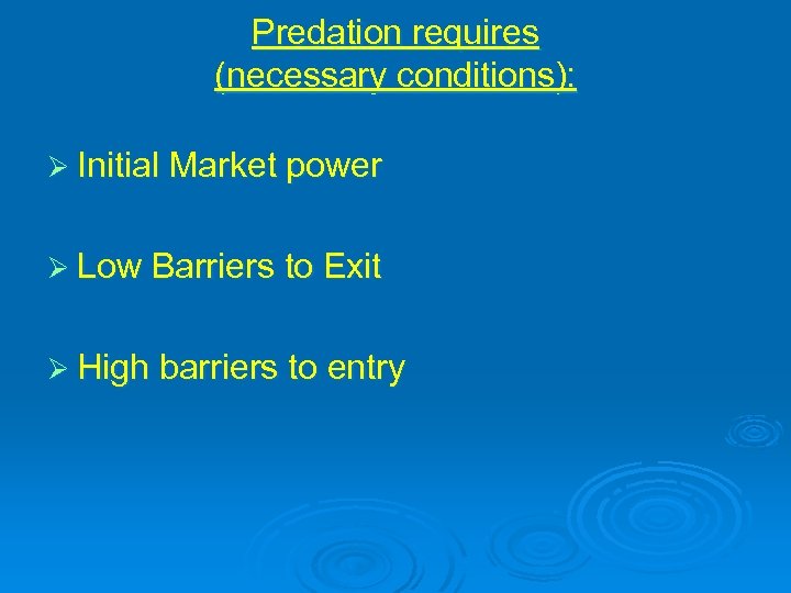 Predation requires (necessary conditions): Ø Initial Market power Ø Low Barriers to Exit Ø