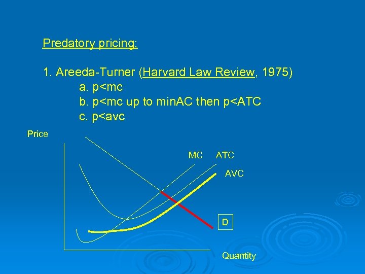 Predatory pricing: 1. Areeda-Turner (Harvard Law Review, 1975) a. p<mc b. p<mc up to