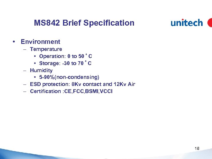 MS 842 Brief Specification • Environment – Temperature • Operation: 0 to 50 ﾟC