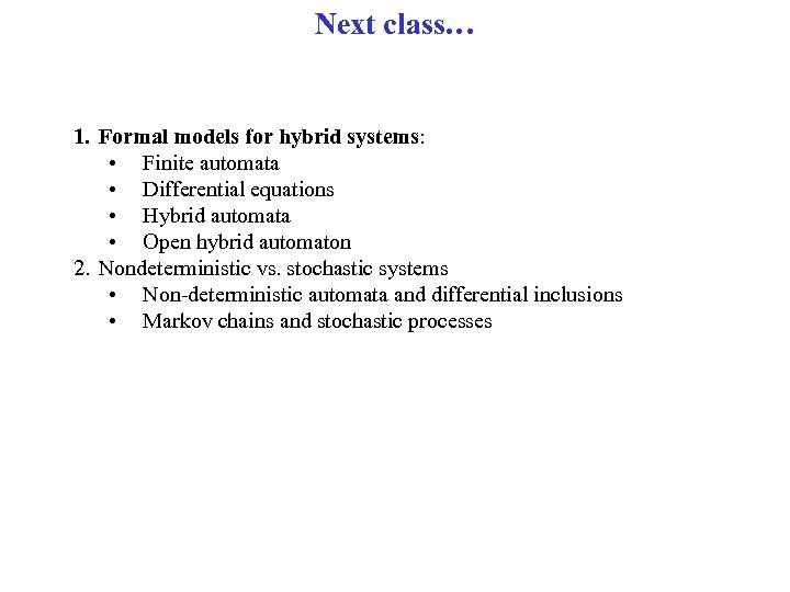 Next class… 1. Formal models for hybrid systems: • Finite automata • Differential equations