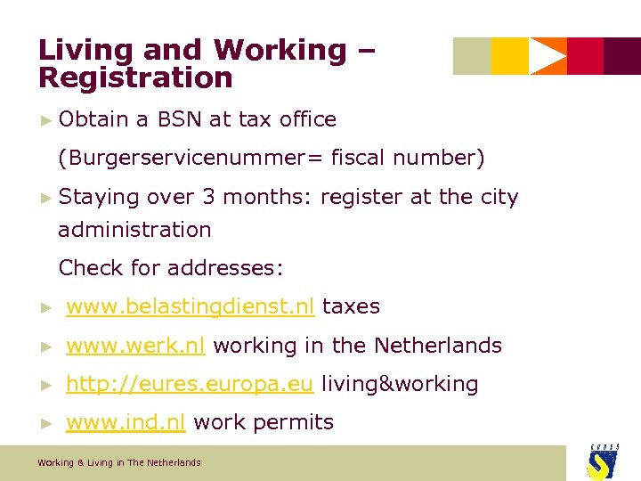 Living and Working – Registration ► Obtain a BSN at tax office (Burgerservicenummer= fiscal