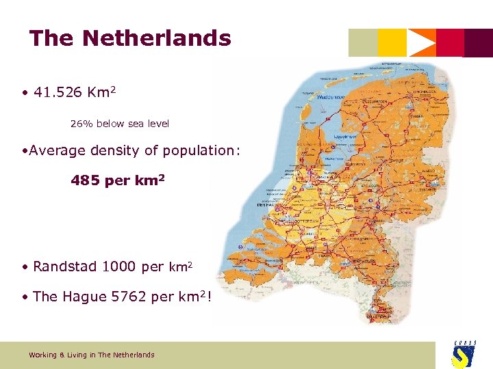 The Netherlands • 41. 526 Km 2 26% below sea level • Average density