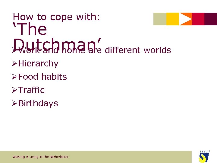 How to cope with: ‘The Dutchman’ ØWork and home are different worlds ØHierarchy ØFood