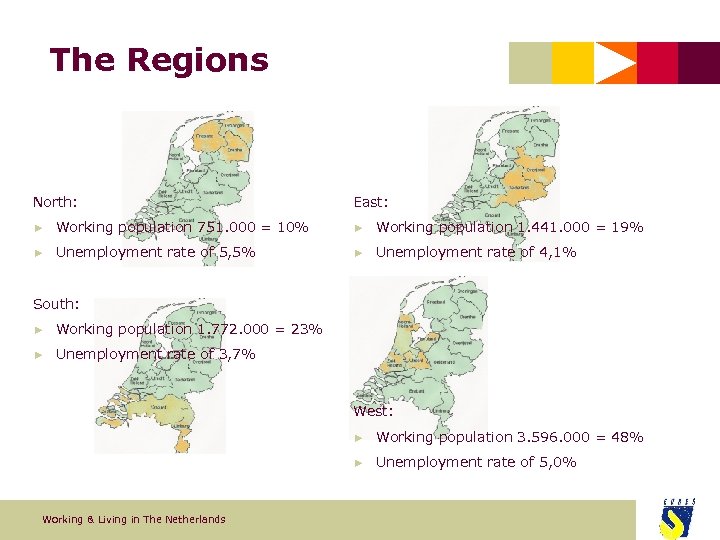 The Regions North: East: ► Working population 751. 000 = 10% ► Working population