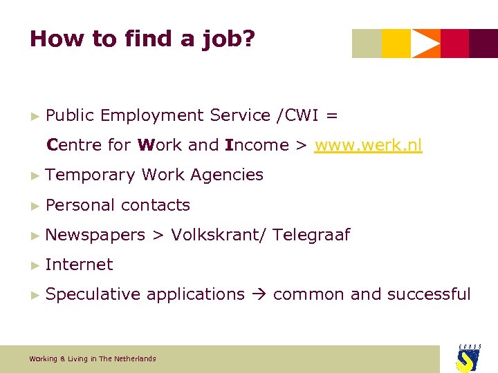 How to find a job? ► Public Employment Service /CWI = Centre for Work
