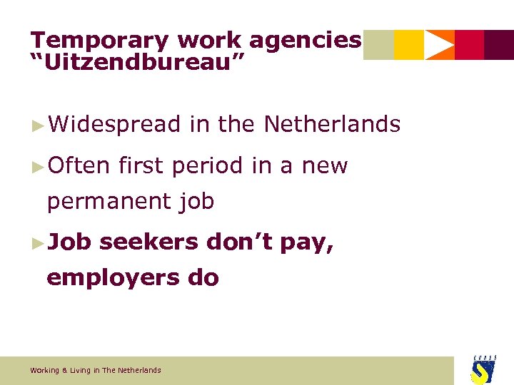 Temporary work agencies “Uitzendbureau” ►Widespread ►Often in the Netherlands first period in a new
