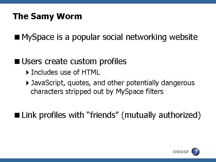 The Samy Worm <My. Space is a popular social networking website <Users create custom