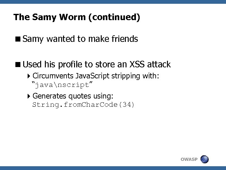The Samy Worm (continued) <Samy wanted to make friends <Used his profile to store