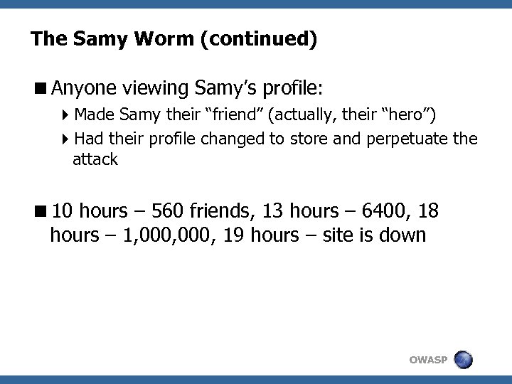 The Samy Worm (continued) <Anyone viewing Samy’s profile: 4 Made Samy their “friend” (actually,