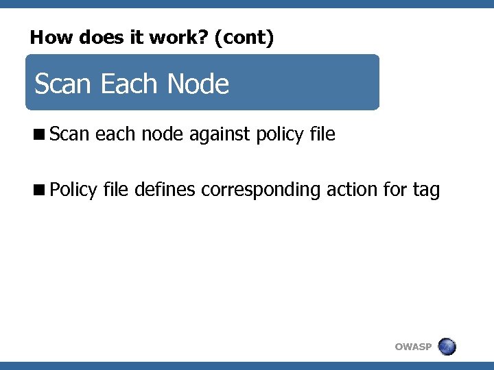 How does it work? (cont) Scan Each Node <Scan each node against policy file