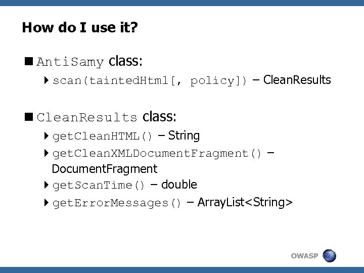 How do I use it? <Anti. Samy class: 4 scan(tainted. Html[, policy]) – Clean.