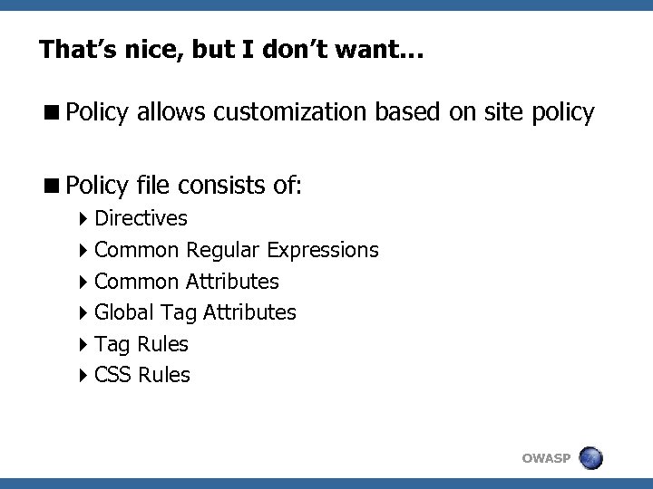 That’s nice, but I don’t want… <Policy allows customization based on site policy <Policy