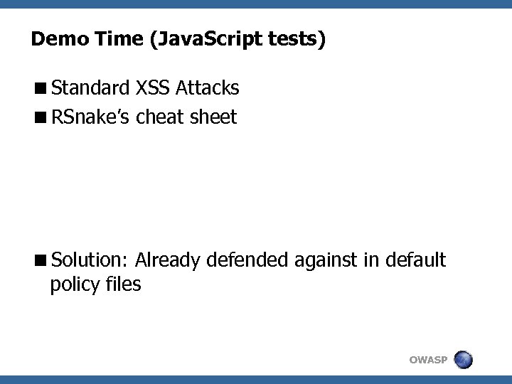 Demo Time (Java. Script tests) <Standard XSS Attacks <RSnake’s cheat sheet <Solution: Already defended