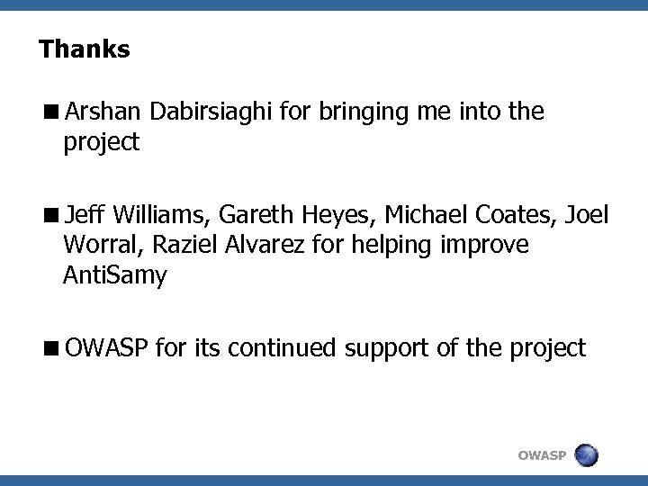 Thanks <Arshan Dabirsiaghi for bringing me into the project <Jeff Williams, Gareth Heyes, Michael