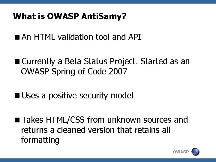 What is OWASP Anti. Samy? <An HTML validation tool and API <Currently a Beta