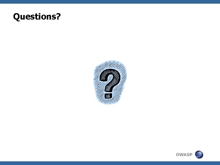 Questions? OWASP 