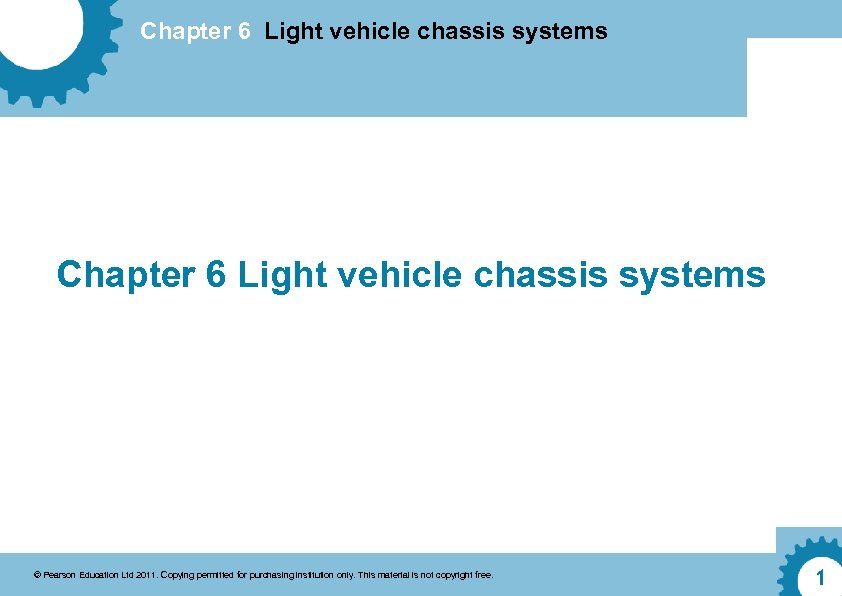 Chapter 6 Light vehicle chassis systems © Pearson Education Ltd 2011. Copying permitted for