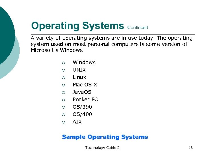 Operating Systems Continued A variety of operating systems are in use today. The operating