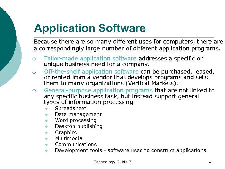Application Software Because there are so many different uses for computers, there a correspondingly