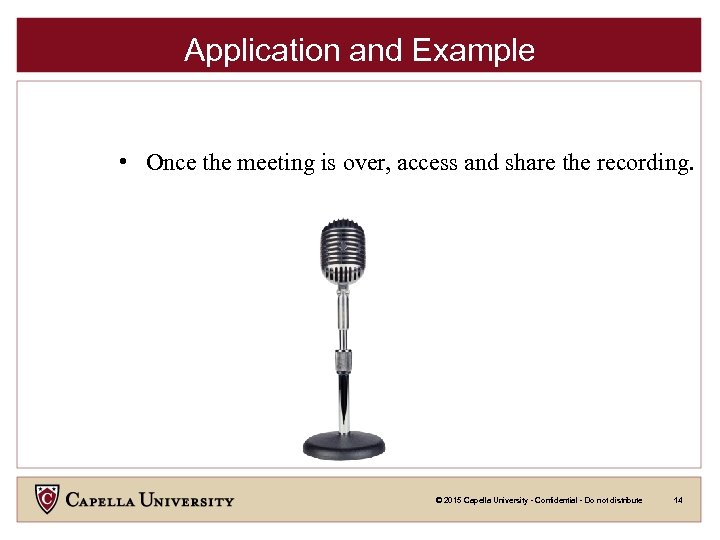 Application and Example • Once the meeting is over, access and share the recording.