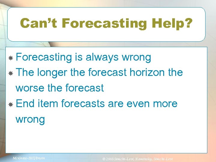 Can’t Forecasting Help? Forecasting is always wrong The longer the forecast horizon the worse