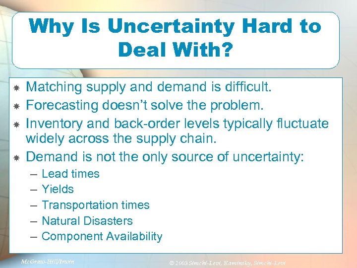 Why Is Uncertainty Hard to Deal With? Matching supply and demand is difficult. Forecasting