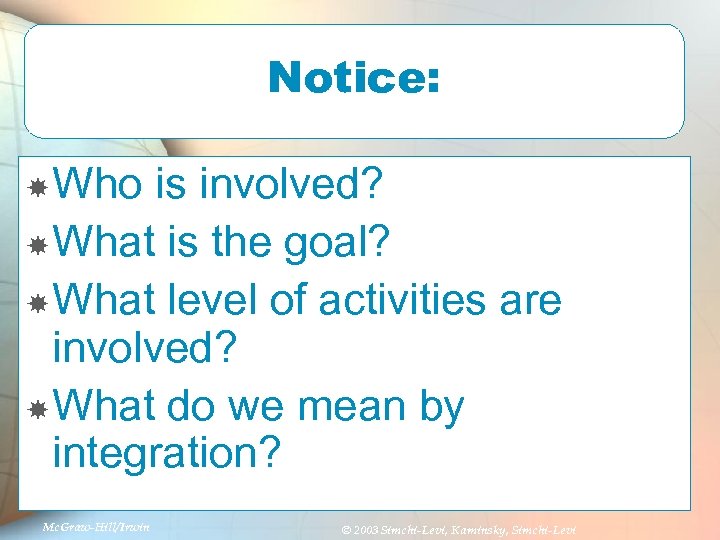 Notice: Who is involved? What is the goal? What level of activities are involved?