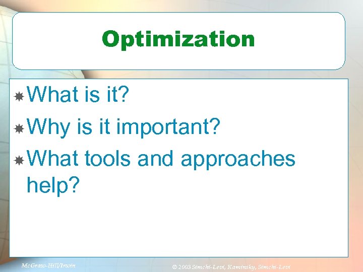 Optimization What is it? Why is it important? What tools and approaches help? Mc.